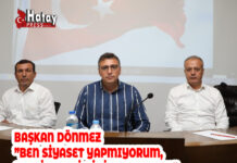 BAŞKAN DÖNMEZ ”BEN SİYASET YAPMIYORUM, ŞANTİYE ŞEFİ GİBİ SAHADAYIM”