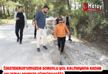 İSKENDERUN’UMUZDA SORUNLU YOL KALMAYANA KADAR ÇALIŞMALARIMIZI SÜRDÜRECEĞİZ